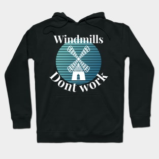 Windmills dont work Hoodie